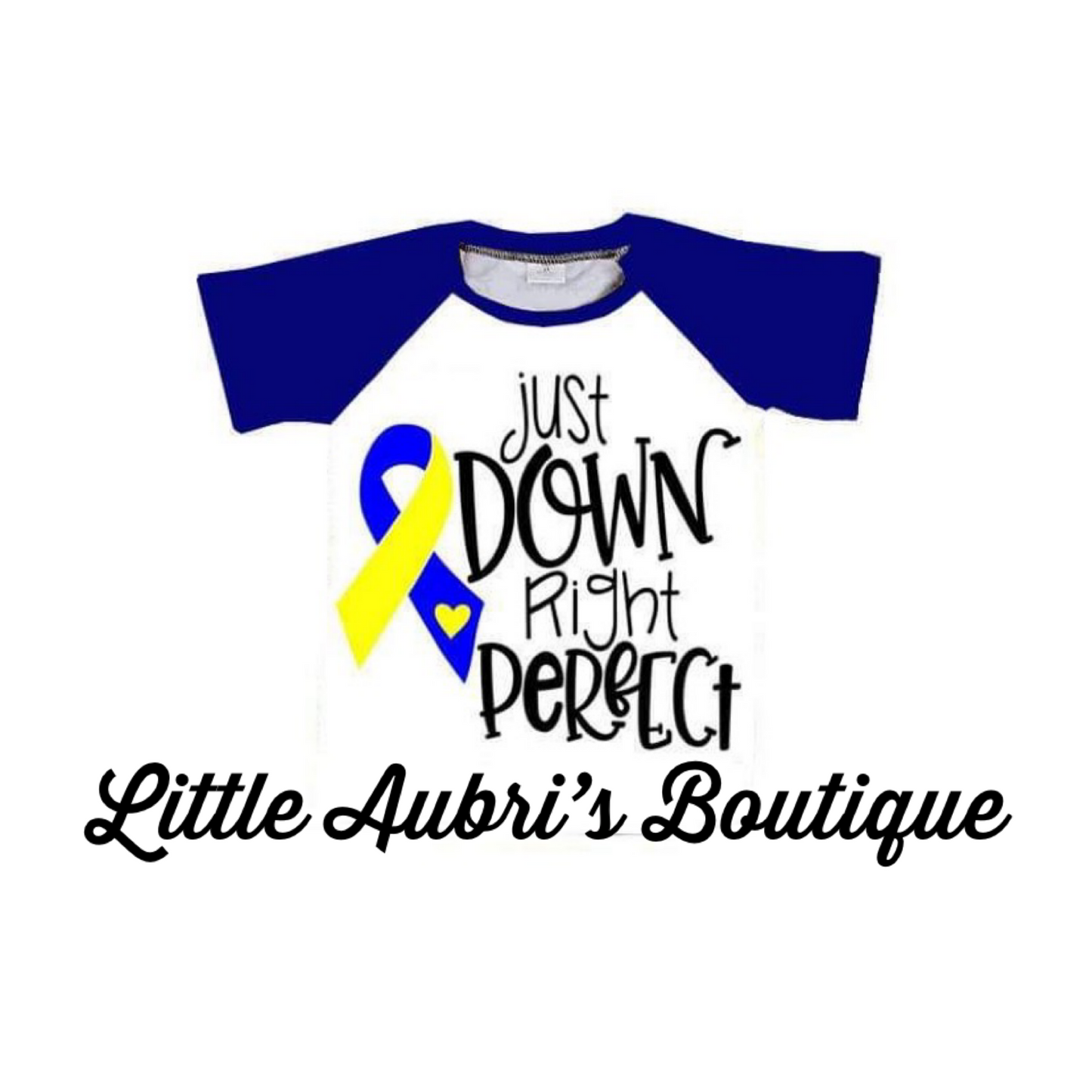 Down Syndrome Awareness "Just Down Right Perfect" Raglan